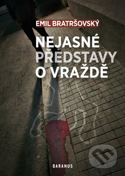 Nejasné představy o vraždě - Emil Bratršovský, Daranus, 2012