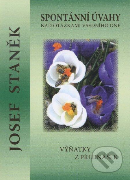 Kniha: Spontánní úvahy nad otázkami všedního dne (Josef Staněk). Agape, 2009 Kniha: Spontánní úvahy nad otázkami všedního dne (Josef Staněk). Agape, 2009