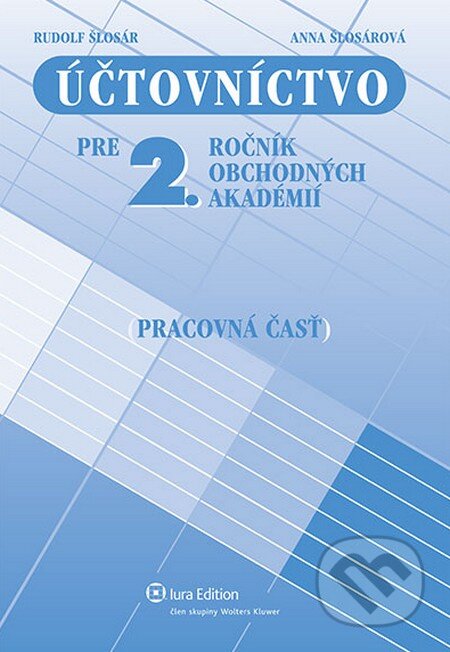 Kniha: Účtovníctvo pre 2. ročník obchodných akadémií (pracovná časť) (Anna Šlosárová a Rudolf Šlosár). Wolters Kluwer (Iura Edition), 2012 Kniha: Účtovníctvo pre 2. ročník obchodných akadémií (pracovná časť) (Anna Šlosárová a Rudolf Šlosár). Wolters Kluwer (Iura Edition), 2012