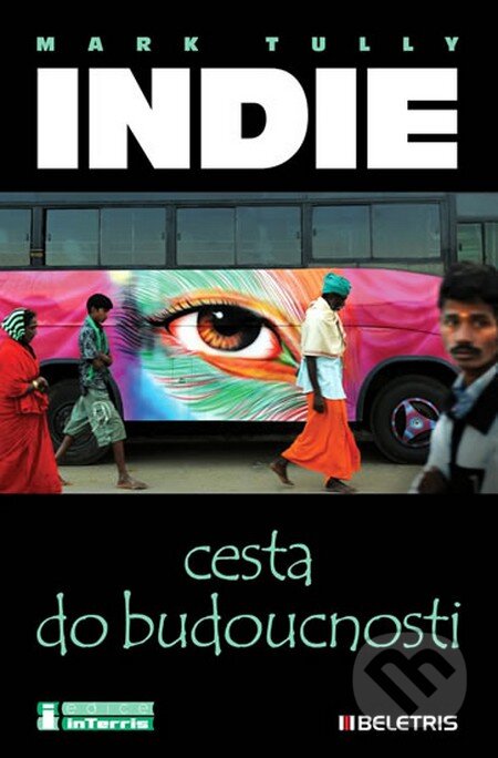 Kniha: Indie - Cesta do budoucnosti (Mark Tully). BELETRIS, 2012 Kniha: Indie - Cesta do budoucnosti (Mark Tully). BELETRIS, 2012