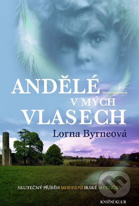 Kniha: Andělé v mých vlasech (Lorna Byrne). Knižní klub, 2010 Kniha: Andělé v mých vlasech (Lorna Byrne). Knižní klub, 2010