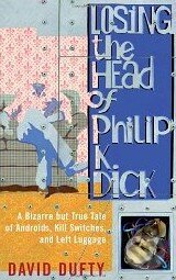 Kniha: Losing the Head of Philip K. Dick (David Dufty). Oneworld, 2012 Kniha: Losing the Head of Philip K. Dick (David Dufty). Oneworld, 2012