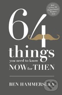 64 things you need to know now for then - Ben Hammersley, Hodder Paperback, 2012