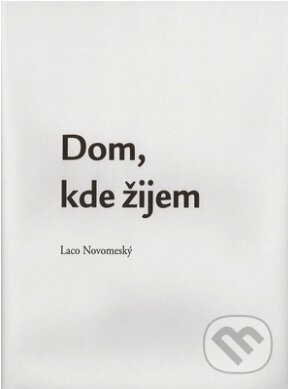 Kniha: Dom, kde žijem (Laco Novomeský). Európsky dom poézie Košice, 2012 Kniha: Dom, kde žijem (Laco Novomeský). Európsky dom poézie Košice, 2012