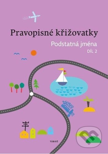 Kniha: Pravopisné křižovatky: Podstatná jména 2 (Tobiáš). Tobiáš, 2022 Kniha: Pravopisné křižovatky: Podstatná jména 2 (Tobiáš). Tobiáš, 2022