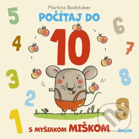 Kniha: Počítaj do 10 s myšiakom Miškom (Martina Badstuber). Stonožka, 2022 Kniha: Počítaj do 10 s myšiakom Miškom (Martina Badstuber). Stonožka, 2022