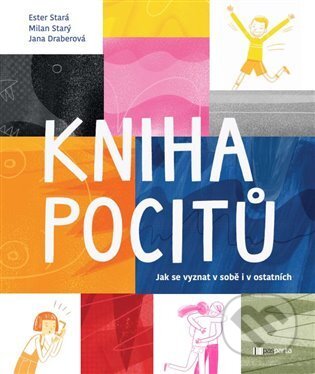 Kniha: Kniha pocitů (Ester Stará a Jana Draberová). Pasparta, 2022 Kniha: Kniha pocitů (Ester Stará a Jana Draberová). Pasparta, 2022