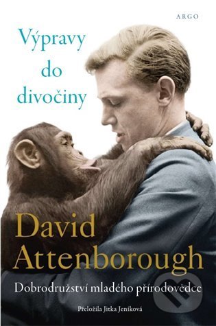 Kniha: Výpravy do divočiny (David Attenborough). Argo, 2022 Kniha: Výpravy do divočiny (David Attenborough). Argo, 2022
