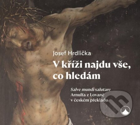 Kniha: V kříži najdu vše, co hledám (Josef Hrdlička). Karmelitánské nakladatelství, 2022 Kniha: V kříži najdu vše, co hledám (Josef Hrdlička). Karmelitánské nakladatelství, 2022