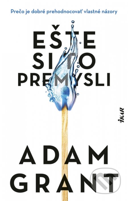 Kniha: Ešte si to premysli (Adam Grant). Ikar, 2022 Kniha: Ešte si to premysli (Adam Grant). Ikar, 2022