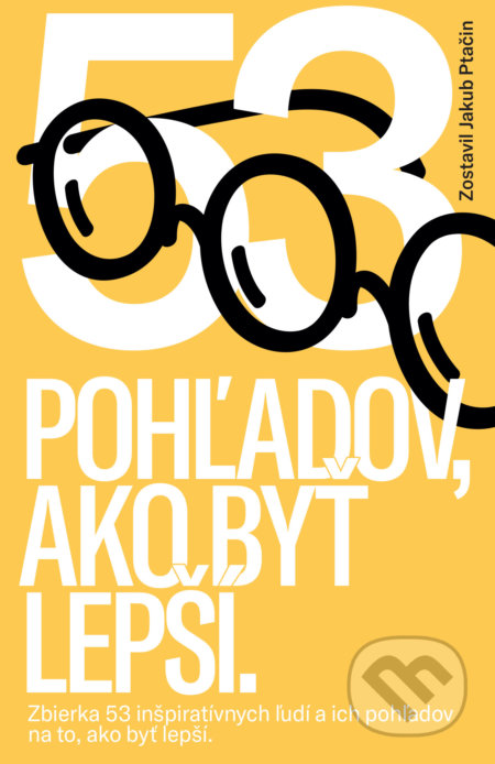 Kniha: 53 pohľadov, ako byť lepší (Jakub Ptačin). Premedia, 2022 Kniha: 53 pohľadov, ako byť lepší (Jakub Ptačin). Premedia, 2022