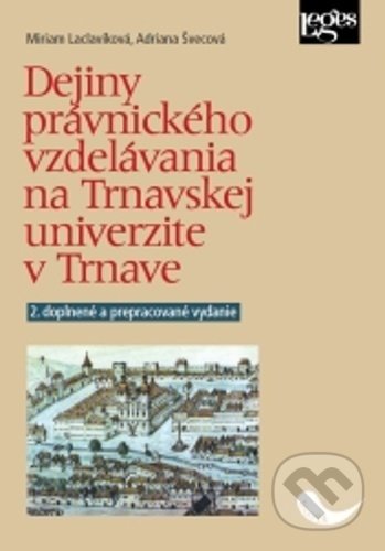 Kniha: Dejiny právnického vzdelávania na Trnavskej univerzite v Trnave (Adriana Švecová a Miriam Laclavíková). Leges, 2022 Kniha: Dejiny právnického vzdelávania na Trnavskej univerzite v Trnave (Adriana Švecová a Miriam Laclavíková). Leges, 2022