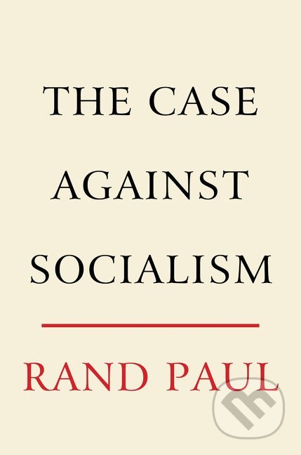 Kniha: The Case Against Socialism (Rand Paul). Broadside, 2019 Kniha: The Case Against Socialism (Rand Paul). Broadside, 2019