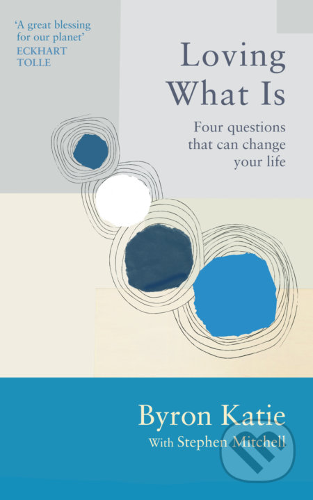 Kniha: Loving What Is (Byron Katie a Stephen Mitchell). Ebury, 2022 Kniha: Loving What Is (Byron Katie a Stephen Mitchell). Ebury, 2022