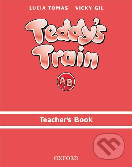 Kniha: Teddy´s Train A & B Teacher´s Book (Lucia Tomas). Oxford University Press, 2000 Kniha: Teddy´s Train A & B Teacher´s Book (Lucia Tomas). Oxford University Press, 2000