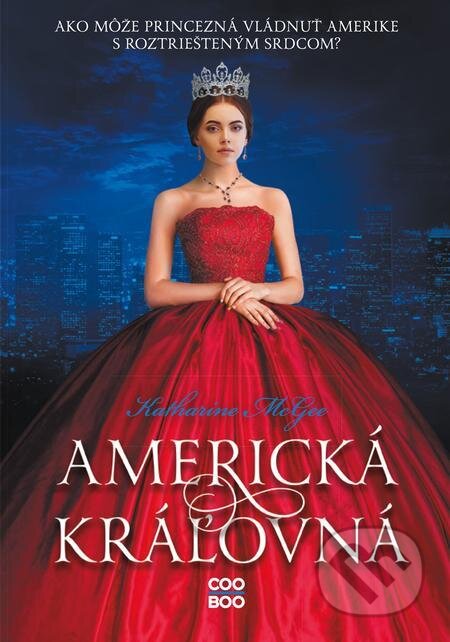 E-kniha: Americká kráľovná (Katharine McGee). CooBoo SK, 2021 E-kniha: Americká kráľovná (Katharine McGee). CooBoo SK, 2021