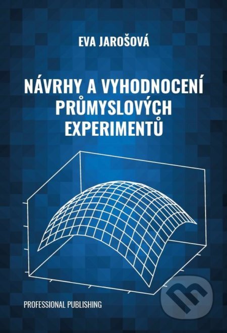 Kniha: Návrhy a vyhodnocení průmyslových experimentů (Eva Jarošová). Professional Publishing, 2022 Kniha: Návrhy a vyhodnocení průmyslových experimentů (Eva Jarošová). Professional Publishing, 2022