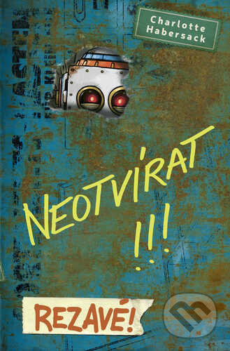 Kniha: Neotvírat!!! Rezavé! (Charlotte Habersack). Drobek, 2022 Kniha: Neotvírat!!! Rezavé! (Charlotte Habersack). Drobek, 2022