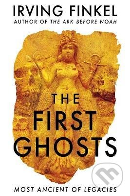 Kniha: The First Ghosts (Irving Finkel). Hodder and Stoughton, 2021 Kniha: The First Ghosts (Irving Finkel). Hodder and Stoughton, 2021