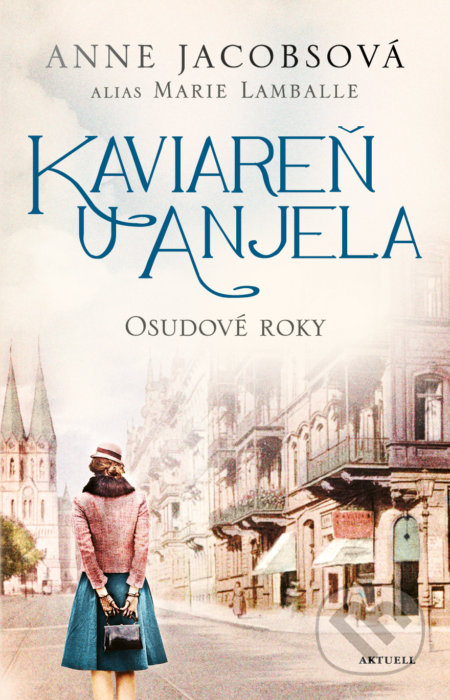 Kniha: Kaviareň U anjela 2: Osudové roky (Anne Jacobs a Marie Lamballe). Aktuell, 2022 Kniha: Kaviareň U anjela 2: Osudové roky (Anne Jacobs a Marie Lamballe). Aktuell, 2022