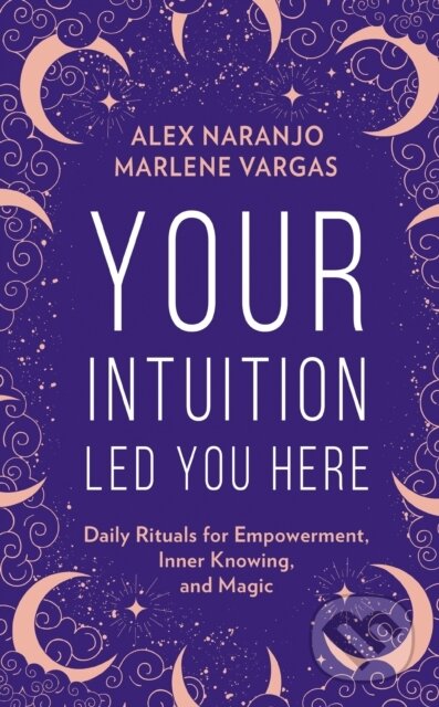 E-kniha: Your Intuition Led You Here (Alex Naranjo a Marlene Vargas). HarperCollins, 2021 E-kniha: Your Intuition Led You Here (Alex Naranjo a Marlene Vargas). HarperCollins, 2021