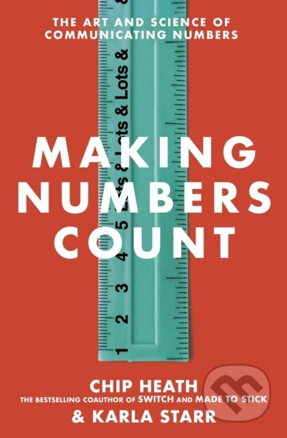 E-kniha: Making Numbers Count (Chip Heath a Karla Starr). Transworld, 2022 E-kniha: Making Numbers Count (Chip Heath a Karla Starr). Transworld, 2022