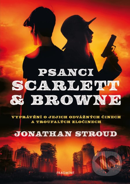 Kniha: Psanci Scarlett & Browne (Jonathan Stroud). Nakladatelství Fragment, 2022 Kniha: Psanci Scarlett & Browne (Jonathan Stroud). Nakladatelství Fragment, 2022