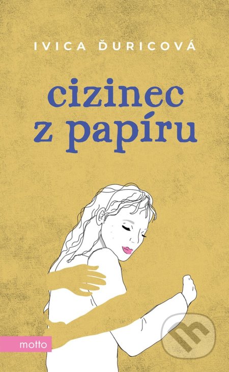 Kniha: Cizinec z papíru (Ivica Ďuricová). Motto, 2022 Kniha: Cizinec z papíru (Ivica Ďuricová). Motto, 2022