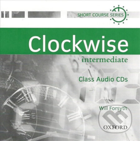 Audiokniha: Clockwise Intermediate: Class Audio CDs /2/ (Will Forsyth). Oxford University Press, 2000 Audiokniha: Clockwise Intermediate: Class Audio CDs /2/ (Will Forsyth). Oxford University Press, 2000