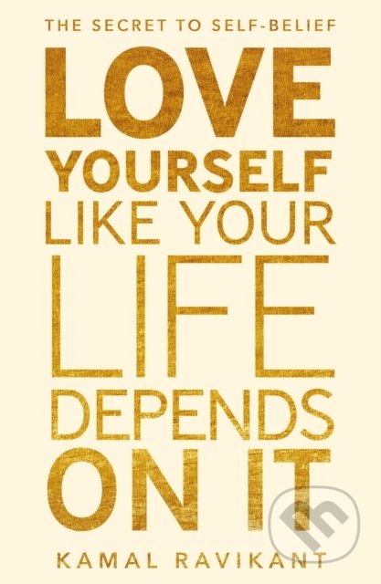 Kniha: Love Yourself Like Your Life Depends on It (Kamal Ravikant). HarperCollins, 2022 Kniha: Love Yourself Like Your Life Depends on It (Kamal Ravikant). HarperCollins, 2022