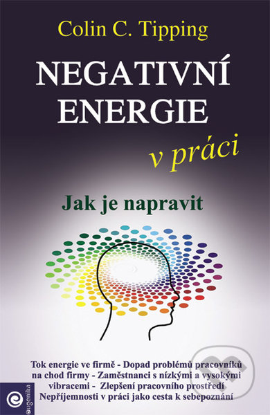 Kniha: Negativní energie v práci (Colin C. Tipping). Eugenika, 2022 Kniha: Negativní energie v práci (Colin C. Tipping). Eugenika, 2022