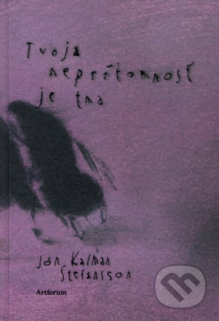 Kniha: Tvoja neprítomnosť je tma (Jón Kalman Stefánsson). Artforum, 2022 Kniha: Tvoja neprítomnosť je tma (Jón Kalman Stefánsson). Artforum, 2022