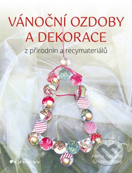 E-kniha: Vánoční ozdoby a dekorace (Isabella Alena Grimmich). Grada, 2020 E-kniha: Vánoční ozdoby a dekorace (Isabella Alena Grimmich). Grada, 2020