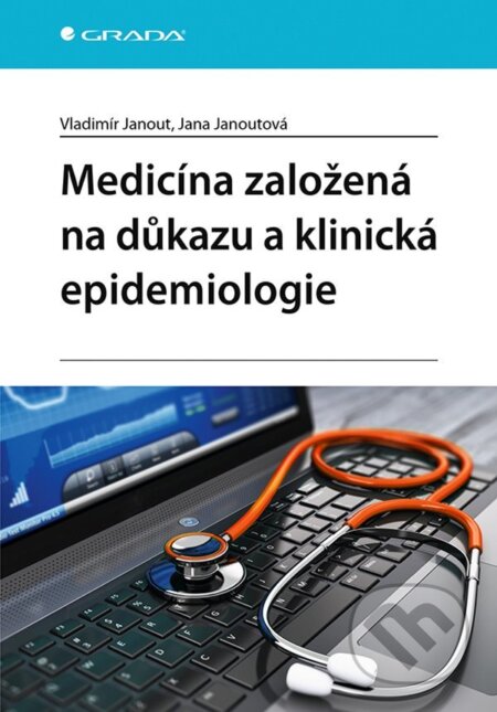 Medicína založená na důkazu a klinická epidemiologie - Janout Vladimír, Janoutová Jana, Grada, 2021