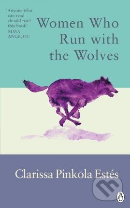 Kniha: Women Who Run With The Wolves (Clarissa Pinkola Estes). Ebury, 2022 Kniha: Women Who Run With The Wolves (Clarissa Pinkola Estes). Ebury, 2022