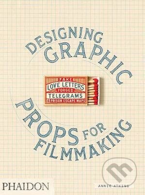 Kniha: Designing Graphic Props for Filmmaking (Annie Atkins). Phaidon, 2020 Kniha: Designing Graphic Props for Filmmaking (Annie Atkins). Phaidon, 2020