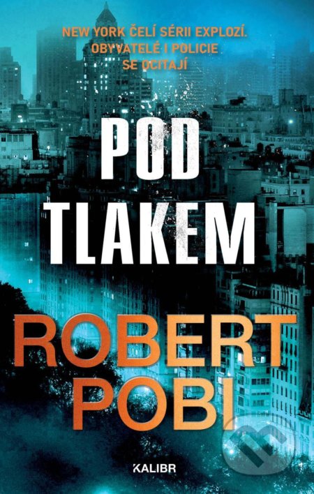 Kniha: Pod tlakem (Robert Pobi). Kalibr, 2022 Kniha: Pod tlakem (Robert Pobi). Kalibr, 2022