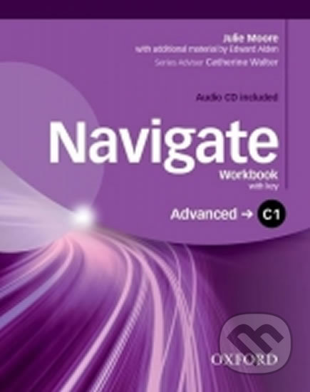 Kniha: Navigate Advanced C1: Workbook with Key and Audio CD (Julie Moore). Oxford University Press, 2016 Kniha: Navigate Advanced C1: Workbook with Key and Audio CD (Julie Moore). Oxford University Press, 2016