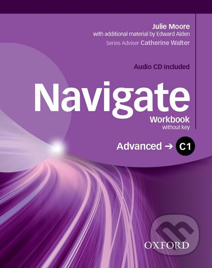 Navigate Advanced C1: Workbook without Key and Audio CD - Julie Moore, Oxford University Press, 2016