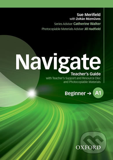 Navigate Beginner A1: Teacher´s Guide with Teacher´s Support and Resource Disc - Sue Merifield, Oxford University Press, 2016