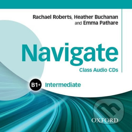 Navigate Intermediate B1+: Class Audio CDs (Rachael Roberts). Oxford University Press, 2015 Navigate Intermediate B1+: Class Audio CDs (Rachael Roberts). Oxford University Press, 2015