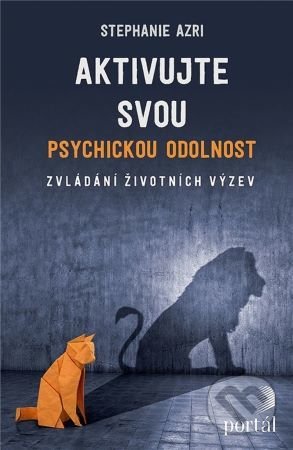 Kniha: Aktivujte svou psychickou odolnost (Stephanie Azri). Portál, 2022 Kniha: Aktivujte svou psychickou odolnost (Stephanie Azri). Portál, 2022