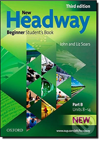 Kniha: New Headway Beginner: Student´s Book B (3rd) (Liz Soars a John Soars). Oxford University Press, 2010 Kniha: New Headway Beginner: Student´s Book B (3rd) (Liz Soars a John Soars). Oxford University Press, 2010