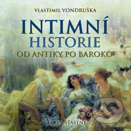 Audiokniha: Intimní historie od antiky po baroko (Vlastimil Vondruška). Tympanum, 2022 Audiokniha: Intimní historie od antiky po baroko (Vlastimil Vondruška). Tympanum, 2022