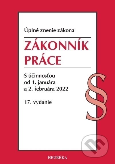 Kniha: Zákonník práce. Úzz, 17. vyd., 1/2022 (Heuréka). Heuréka, 2022 Kniha: Zákonník práce. Úzz, 17. vyd., 1/2022 (Heuréka). Heuréka, 2022