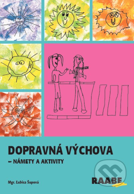Kniha: Dopravná výchova - námety a aktivity (Ľubica Šupová). Raabe, 2022 Kniha: Dopravná výchova - námety a aktivity (Ľubica Šupová). Raabe, 2022