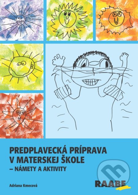 Kniha: Predplavecká príprava v materskej škole (Adriana Kmecová). Raabe, 2022 Kniha: Predplavecká príprava v materskej škole (Adriana Kmecová). Raabe, 2022