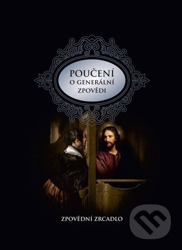 Kniha: Poučení o generální zpovědi a podrobné zpovědní zrcadlo (Karel Fr. Průcha, Pavel Augustin a R.D. Radim Tutr). Christianitas, 2022 Kniha: Poučení o generální zpovědi a podrobné zpovědní zrcadlo (Karel Fr. Průcha, Pavel Augustin a R.D. Radim Tutr). Christianitas, 2022