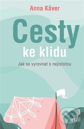 Kniha: Cesty ke klidu (Anna Kaver). Portál, 2022 Kniha: Cesty ke klidu (Anna Kaver). Portál, 2022