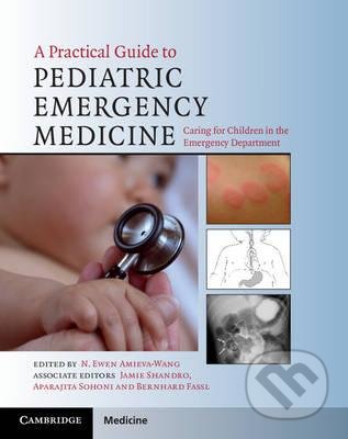 Kniha: A Practical Guide to Pediatric Emergency Medicine (N. Ewen Amieva-Wang). Cambridge University Press, 2011 Kniha: A Practical Guide to Pediatric Emergency Medicine (N. Ewen Amieva-Wang). Cambridge University Press, 2011
